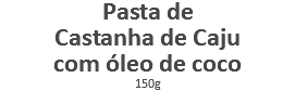 Pasta de Castanha de Caju com óleo de coco 150g